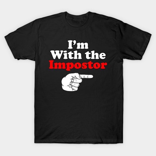 funny I'm with the impostor among us gift T-Shirt by BadDesignCo